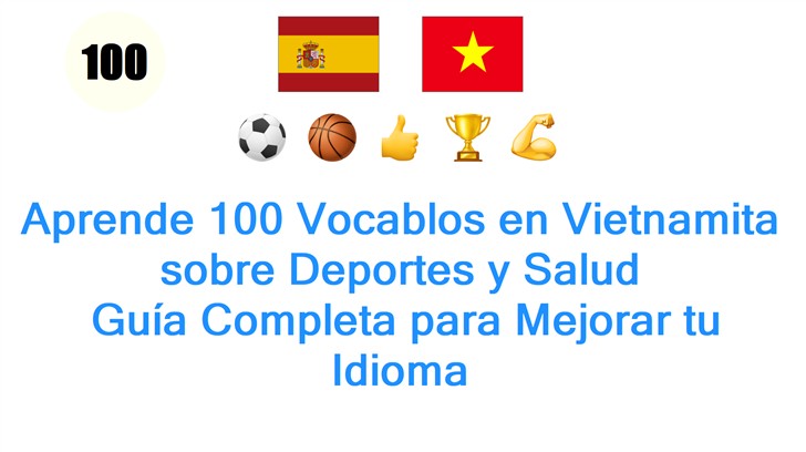 Aprende 100 Vocablos en Vietnamita sobre Deportes y Salud: Guía Completa para Mejorar tu Idioma